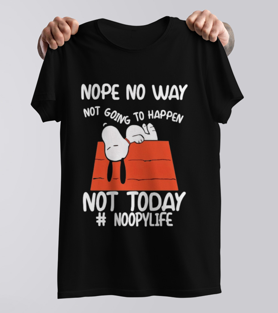 Nope No Way Not Going To Happen Not Today Noopylife Peanuts Doghouse T-Shirt