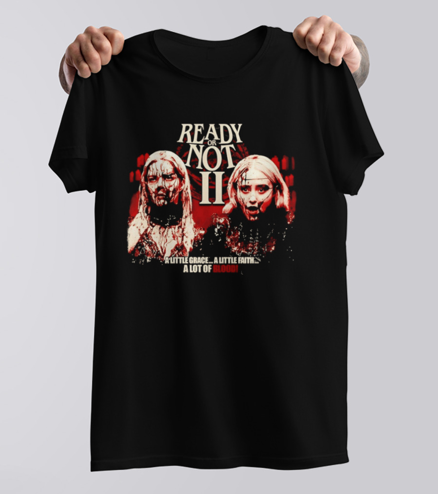 Ready Or Not II A Little Grace A Little Faith A Lot Of Blood T-Shirt