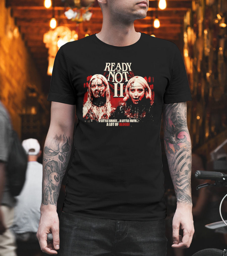 Ready Or Not II A Little Grace A Little Faith A Lot Of Blood T-Shirt