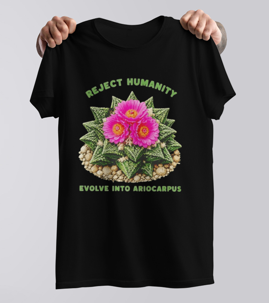 Reject Humanity Evolve Into Ariocarpus Blossom T-Shirt