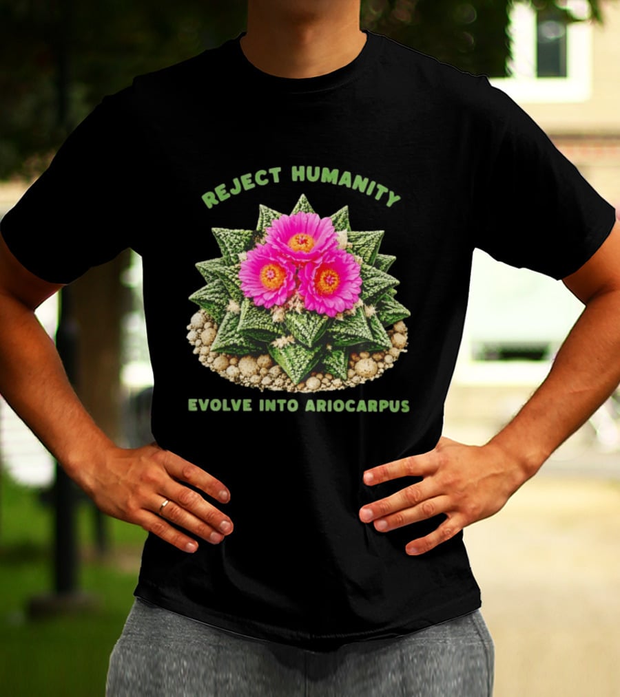 Reject Humanity Evolve Into Ariocarpus Blossom T-Shirt