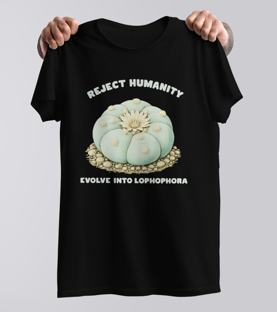 Reject Humanity Evolve Into Lophophora Peyote Cactus Botanical Humor T-Shirt