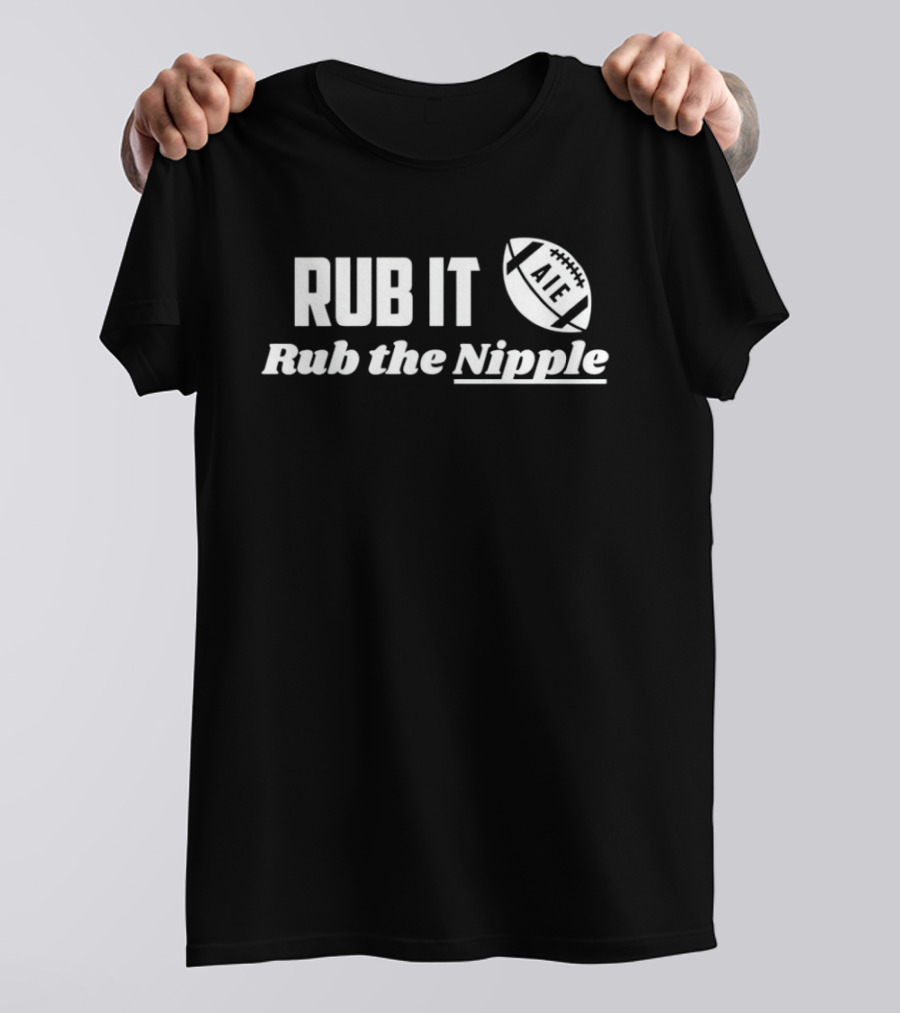 RUB IT Rub The Nipple Football ATE T-Shirt