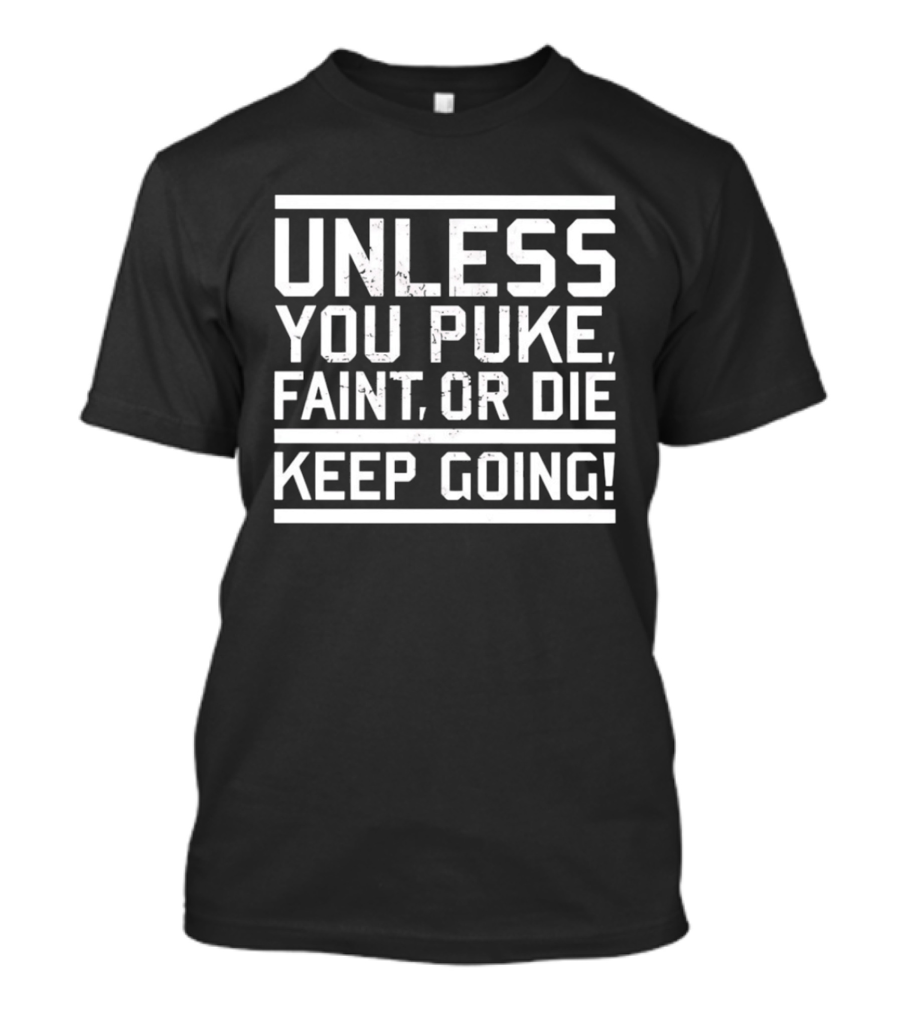 Unless You Puke Faint Or Die Keep Going Motivational Fitness T-Shirt