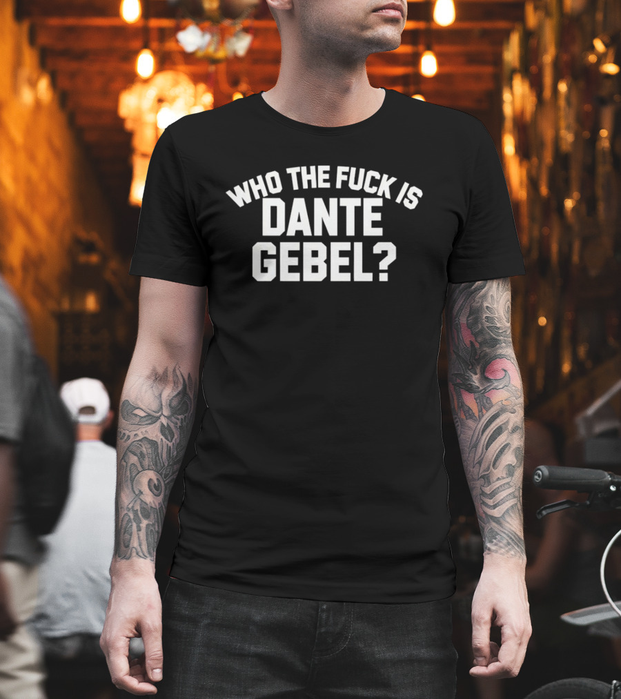 Who The Fuck Is Dante Gebel T-Shirt