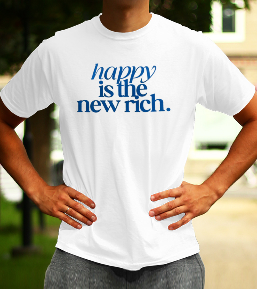 Happy Is The New Rich T-Shirt