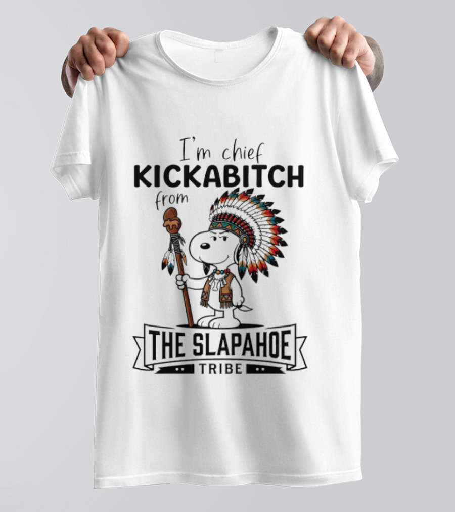 I'm Chief Kickabitch From The Slapahoe Tribe Snoopy T-Shirt