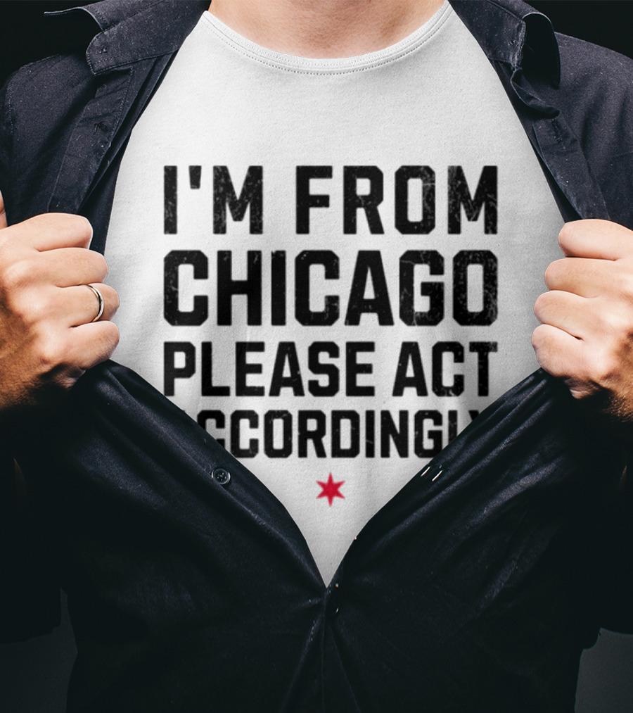 I'm From Chicago Please Act Accordingly Star T-Shirt