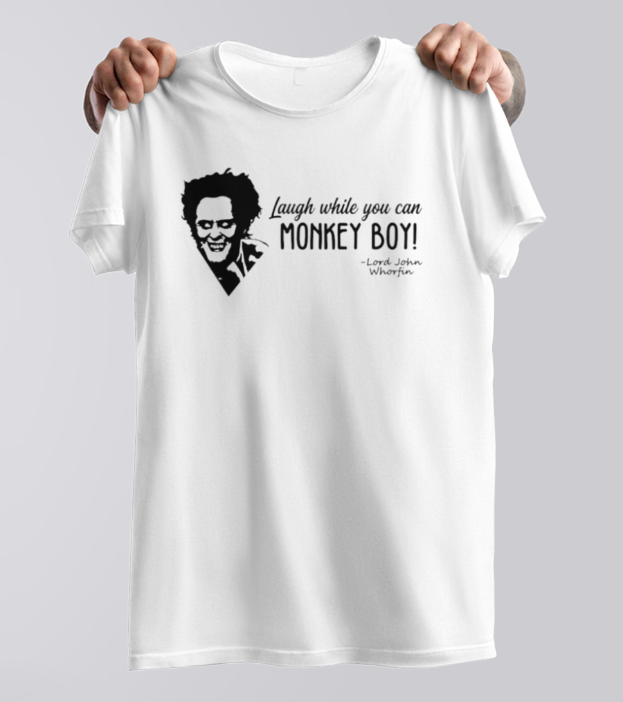 Laugh While You Can Monkey Boy Lord John Whorfin T-Shirt