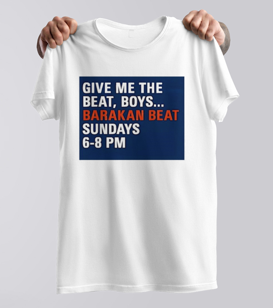 Barakan Beat Give Me The Beat Boys Sundays 6 8 PM Broadcast T-Shirt