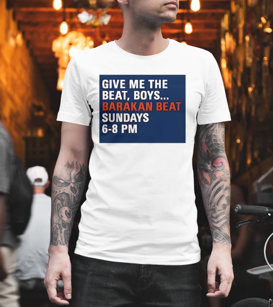 Barakan Beat Give Me The Beat Boys Sundays 6 8 PM Broadcast T-Shirt