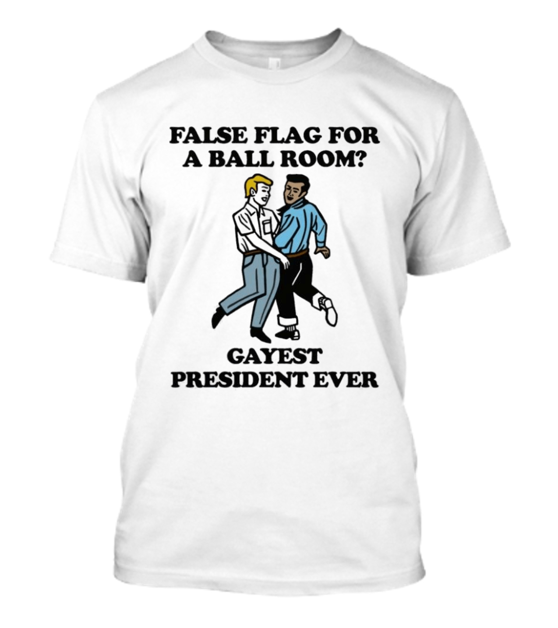 False Flag For A Ballroom Gayest President Ever T-Shirt