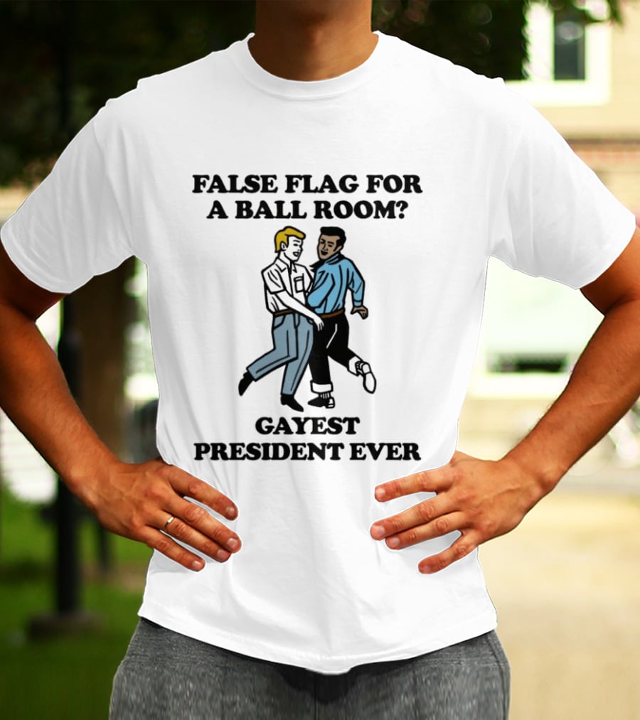 False Flag For A Ballroom Gayest President Ever T-Shirt
