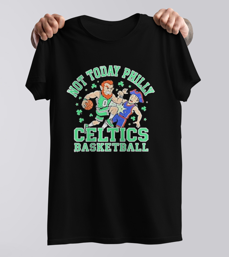 Not Today Philly Celtics Basketball Boston Rivalry Showdown T-Shirt