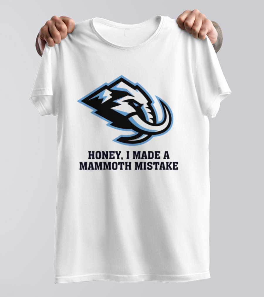 Utah Mammoth Honey I Made A Mammoth Mistake T-Shirt