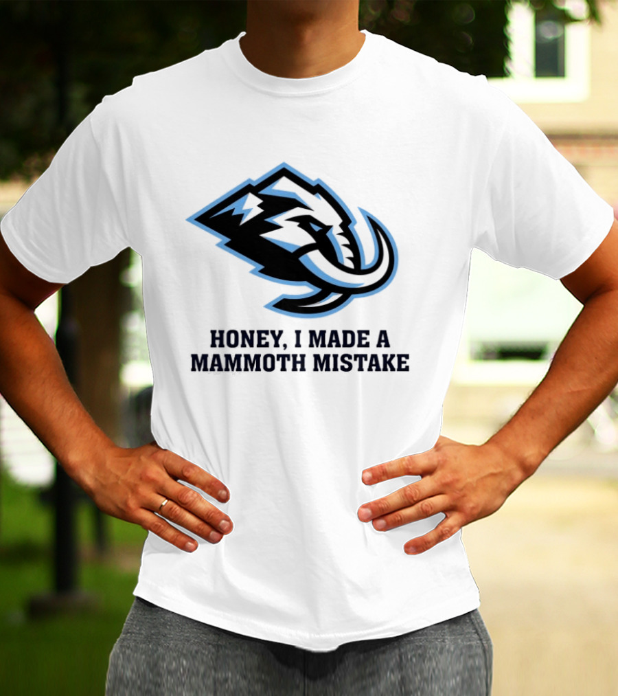Utah Mammoth Honey I Made A Mammoth Mistake T-Shirt