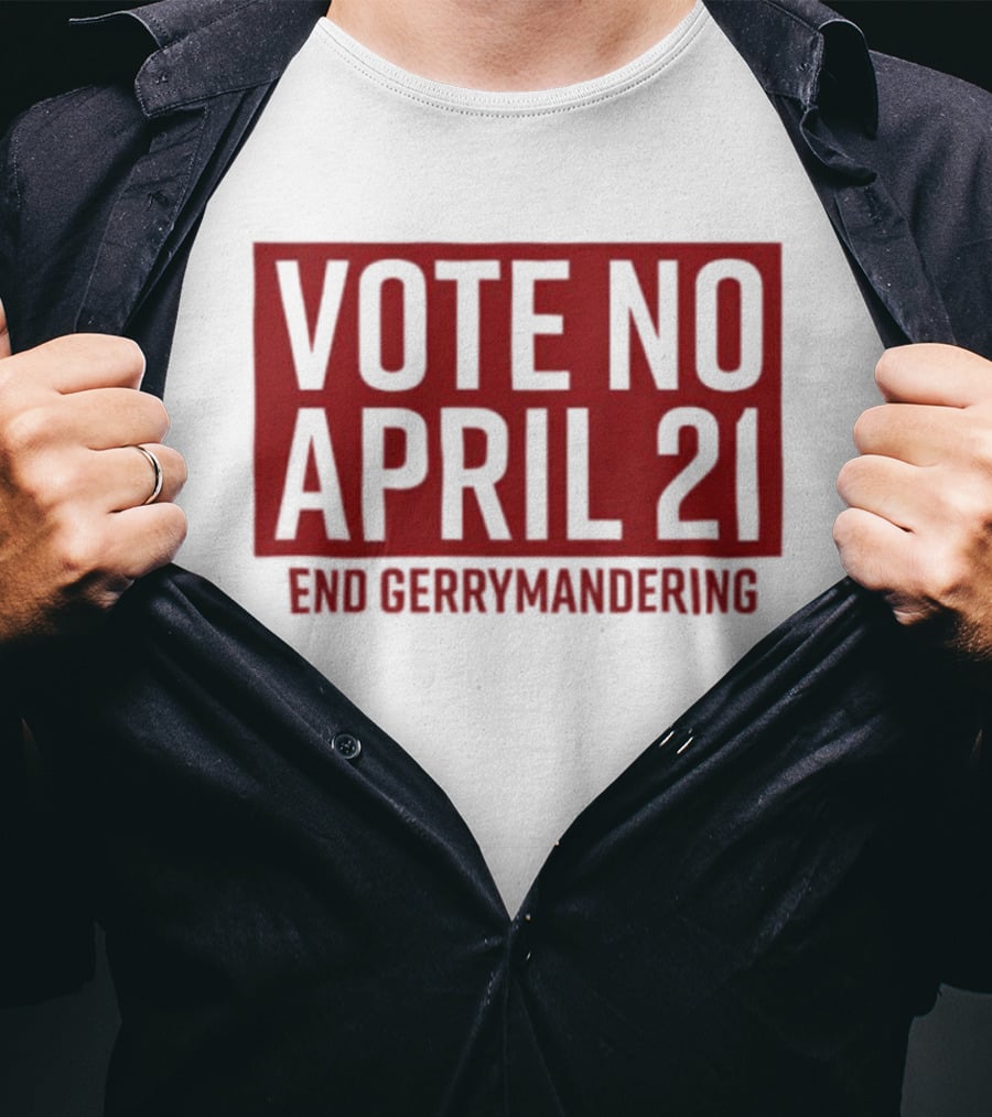 Vote No April 21 End Gerrymandering Activism Awareness T-Shirt