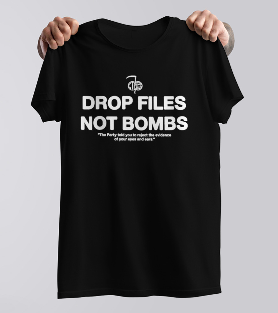 DROP FILES NOT BOMBS The Party Told You To Reject The Evidence Of Your Eyes And Ears T-Shirt