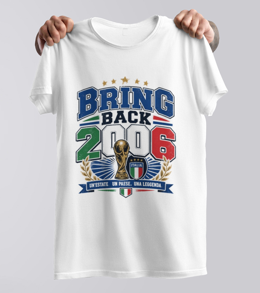 Italy World Champion Bring Back 2006 Unestate Un Paese Una Leggenda T-Shirt