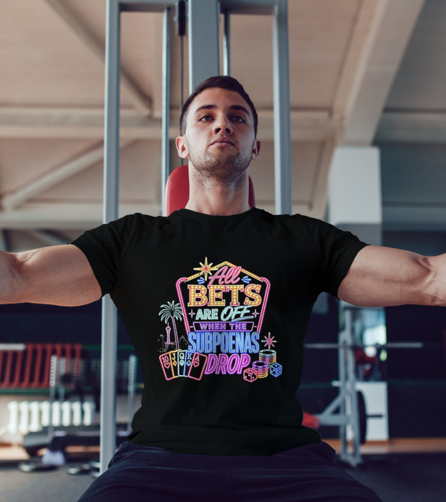 All Bets Are Off When The Subpoenas Drop Neon Casino Cards And Dice T-Shirt