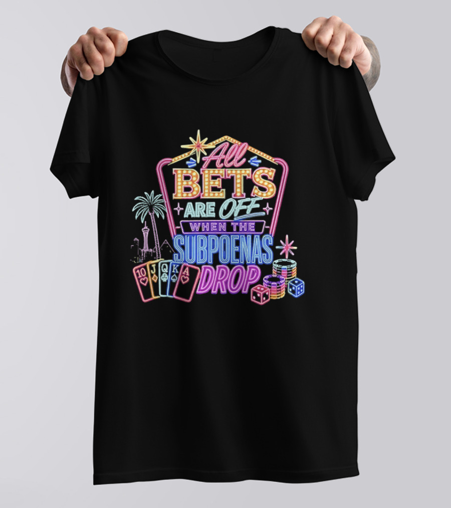 All Bets Are Off When The Subpoenas Drop Neon Casino Cards And Dice T-Shirt