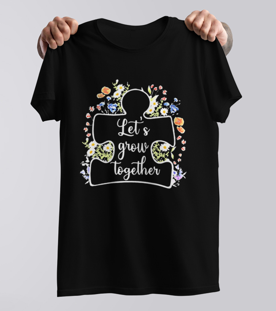 Let's Grow Together Autism Puzzle Piece With Flowers T-Shirt