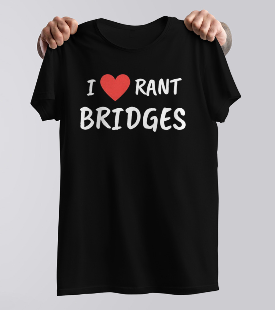 I Heart Rant Bridges T-Shirt