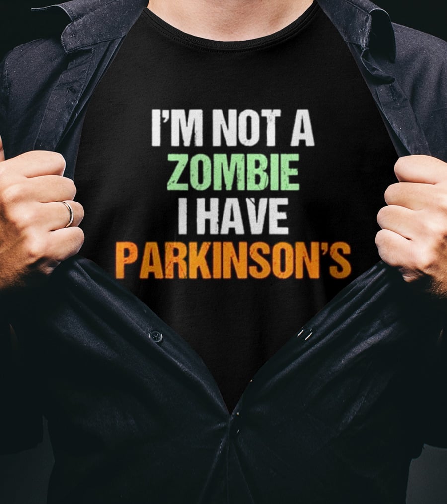 I'm Not A Zombie I Have Parkinson's T-Shirt