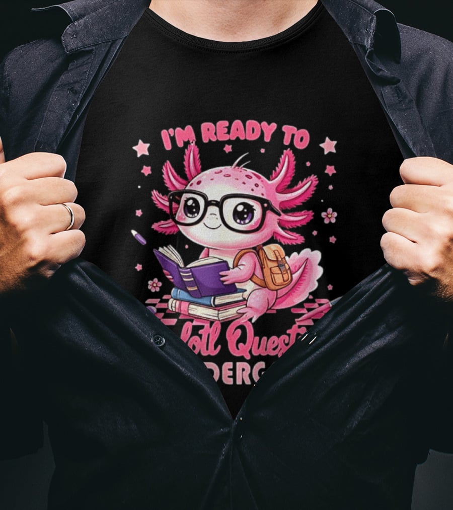 I'm Ready To Axolotl Questions In Kindergarten Cute Pink Axolotl With Glasses And Books T-Shirt