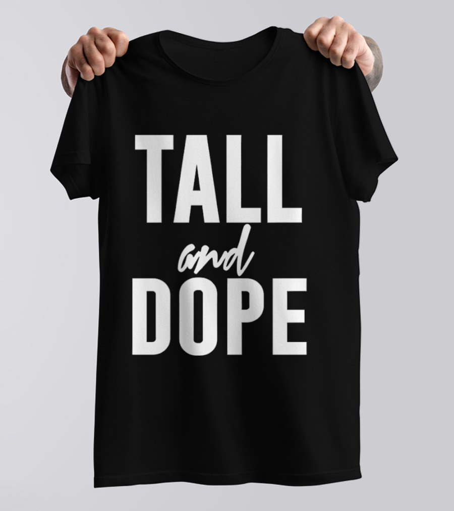 Tall And Dope T-Shirt