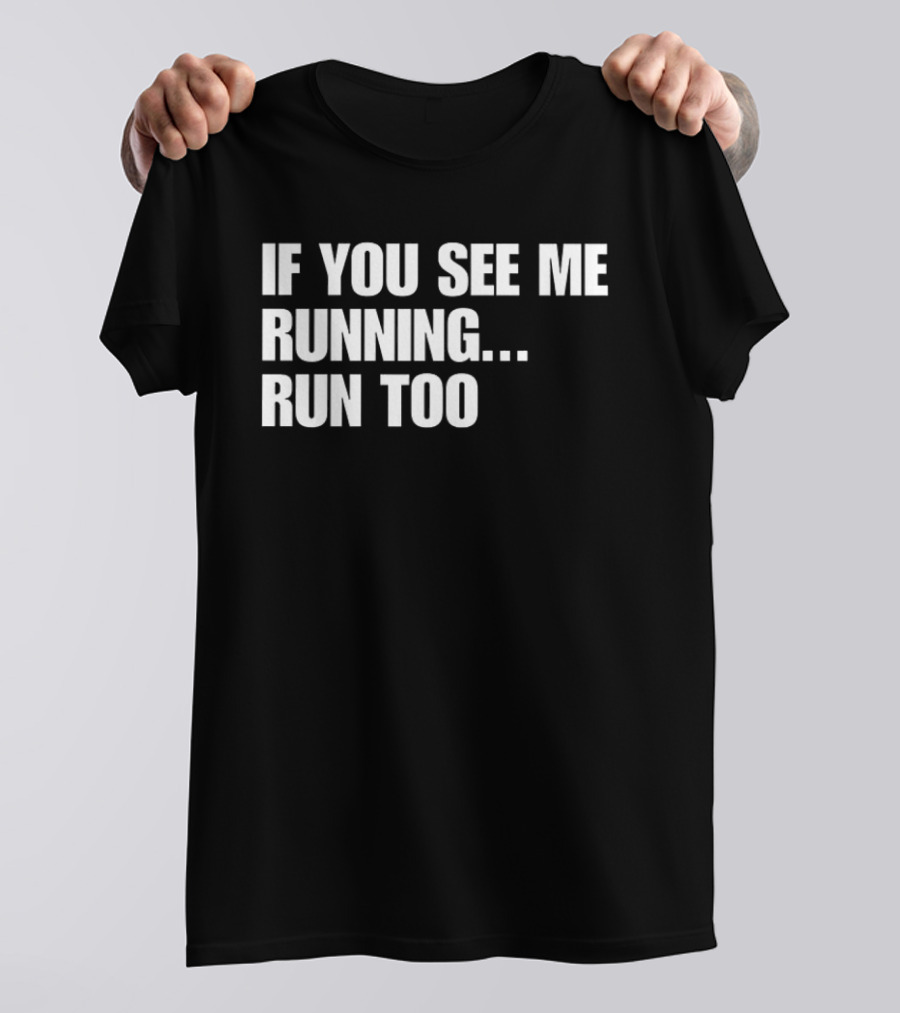 If You See Me Running Run Too Funny Phrase T-Shirt
