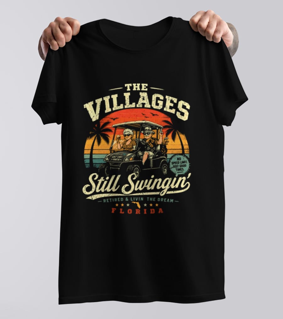 The Villages Still Swingin' Retired Livin' The Dream Florida Golf Cart Fun T-Shirt