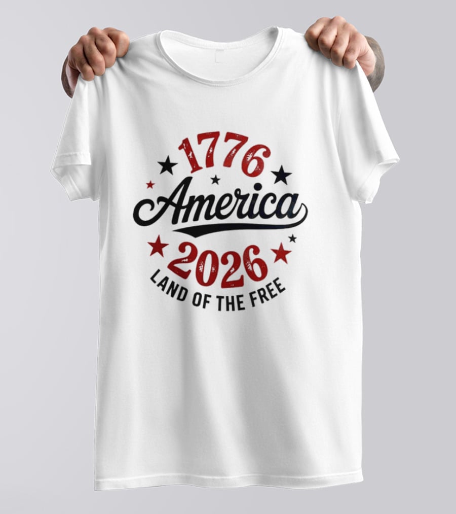 1776 America 2026 Land Of The Free Stars And Stripes T-Shirt