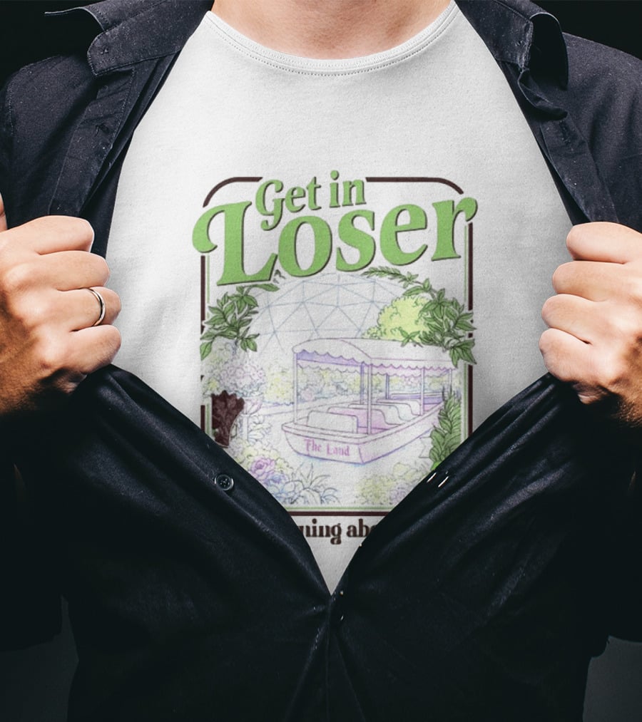 Get In Loser We're Learning About Lettuce The Land Dome T-Shirt