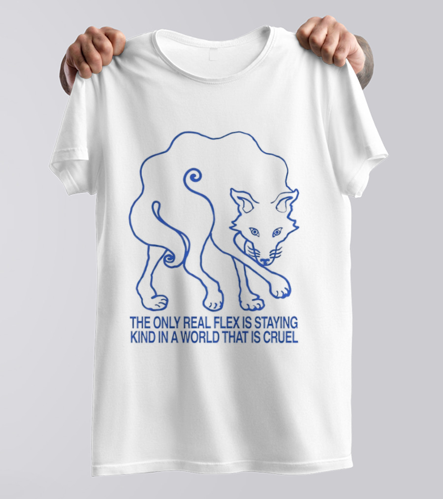 Wolf The Only Real Flex Is Staying Kind In A World That Is Cruel T-Shirt