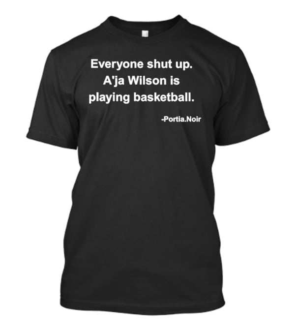 Everyone Shut Up A'ja Wilson Is Playing Basketball Portia Noir T-Shirt