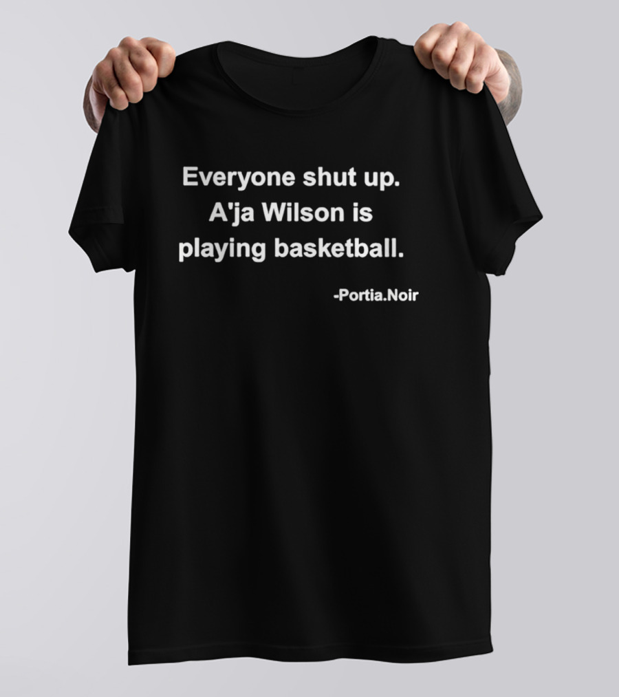 Everyone Shut Up A'ja Wilson Is Playing Basketball Portia Noir T-Shirt