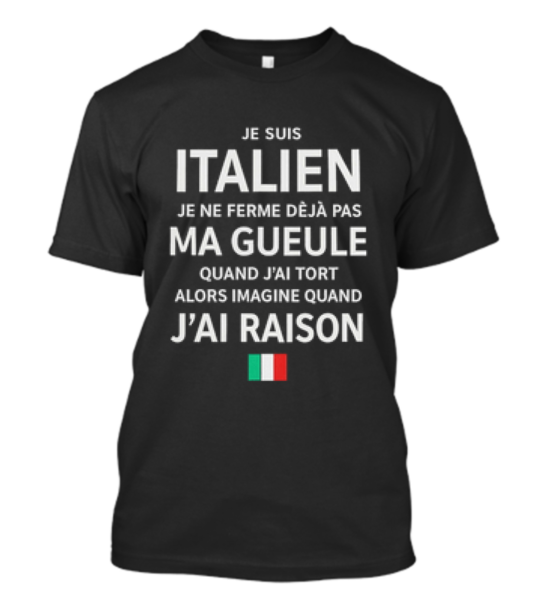 Je Suis Italien Je Ne Ferme Déjà Pas Ma Gueule Quand J'ai Tort Alors Imagine Quand J'ai Raison Italien Flag T-Shirt