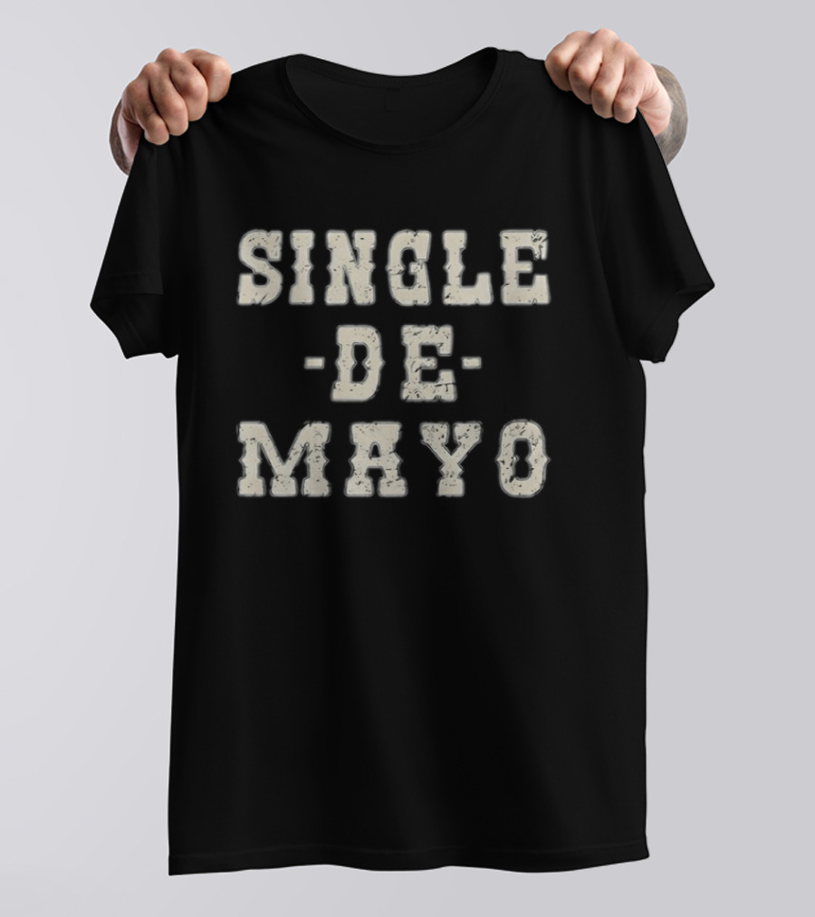 Single De Mayo Playful Celebration Phrase T-Shirt