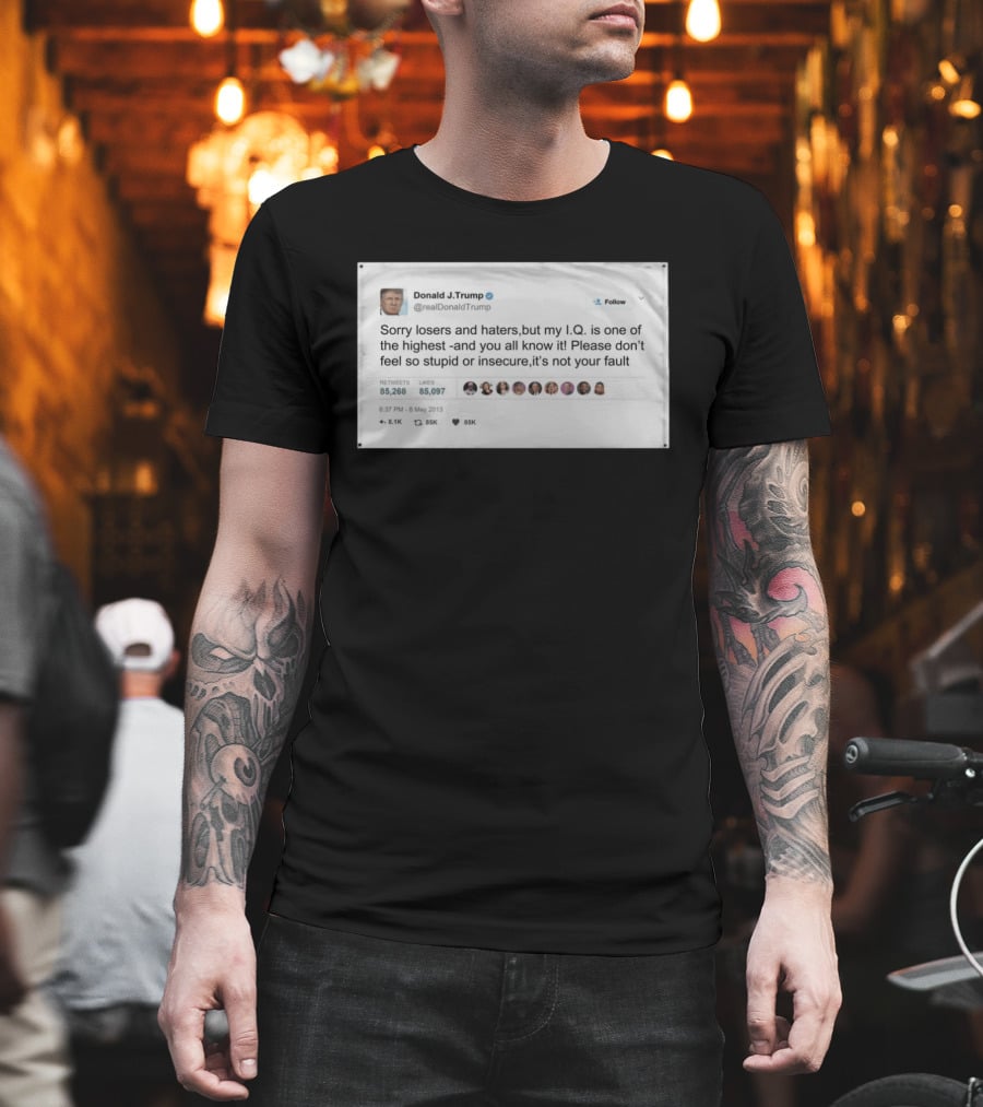 Donald Trump Sorry Losers And Haters My IQ Is One Of The Highest Tweet T-Shirt