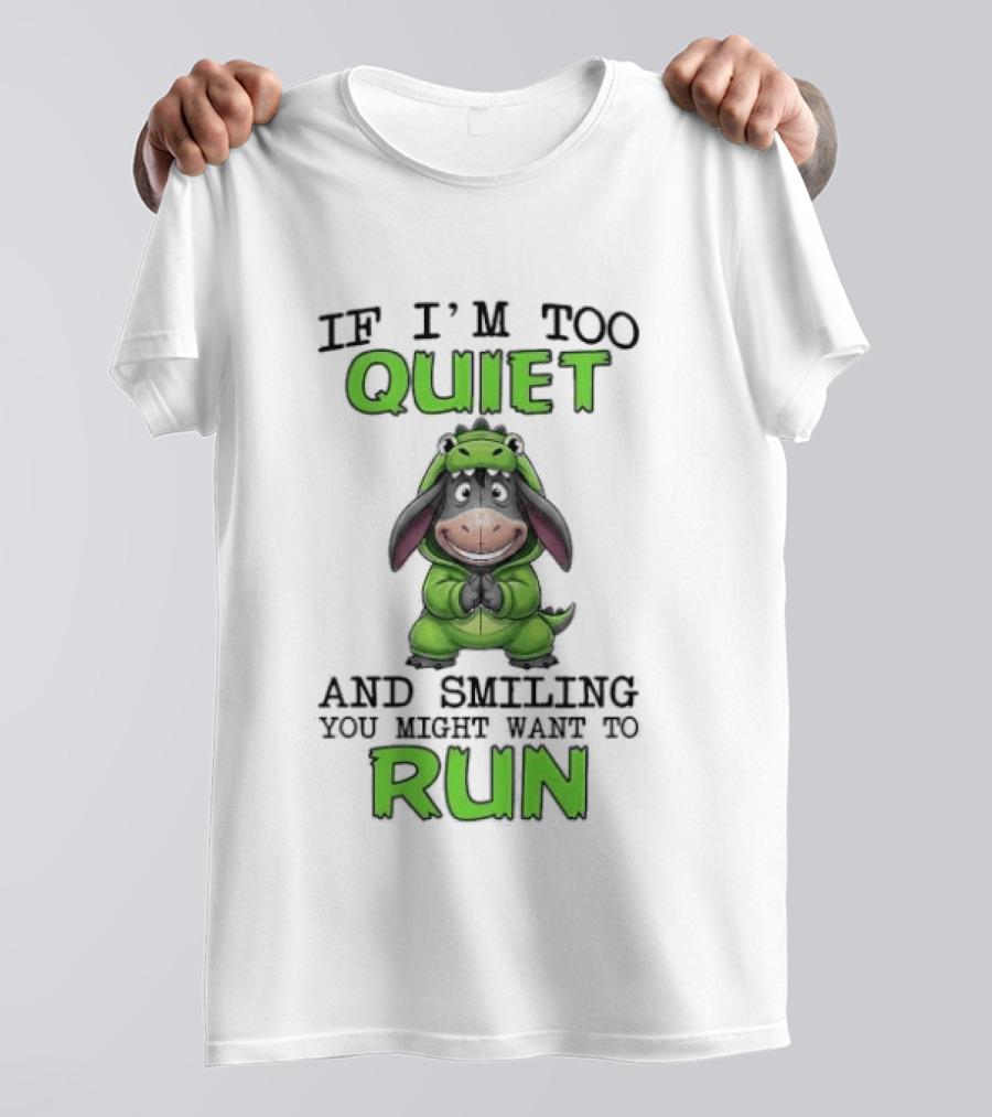 Eeyore If I'm Too Quiet And Smiling You Might Want To Run T-Shirt