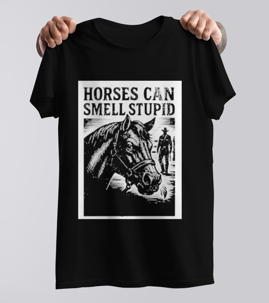 Horses Can Smell Stupid Cowboy T-Shirt