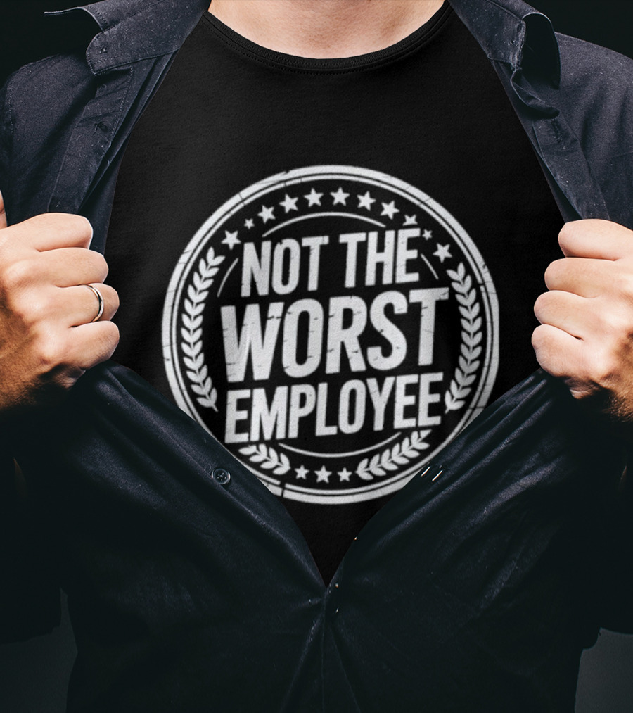 Not The Worst Employee Funny Work Humor T-Shirt