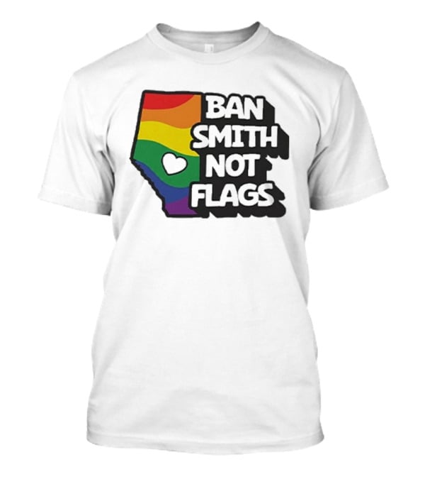 Ban Smith Not Flags Pride Rainbow Alberta Love T-Shirt