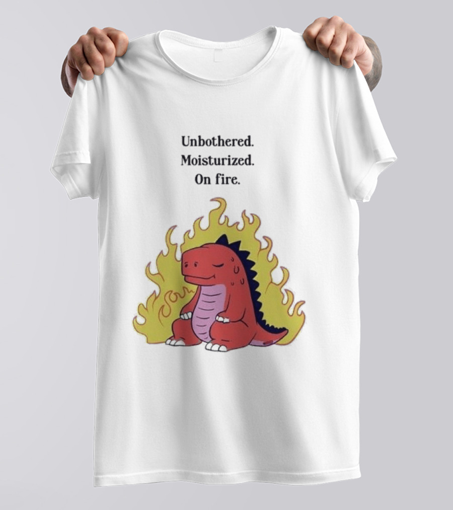 Unbothered Moisturized Dinosaur On Fire Relaxing Flame Scene T-Shirt