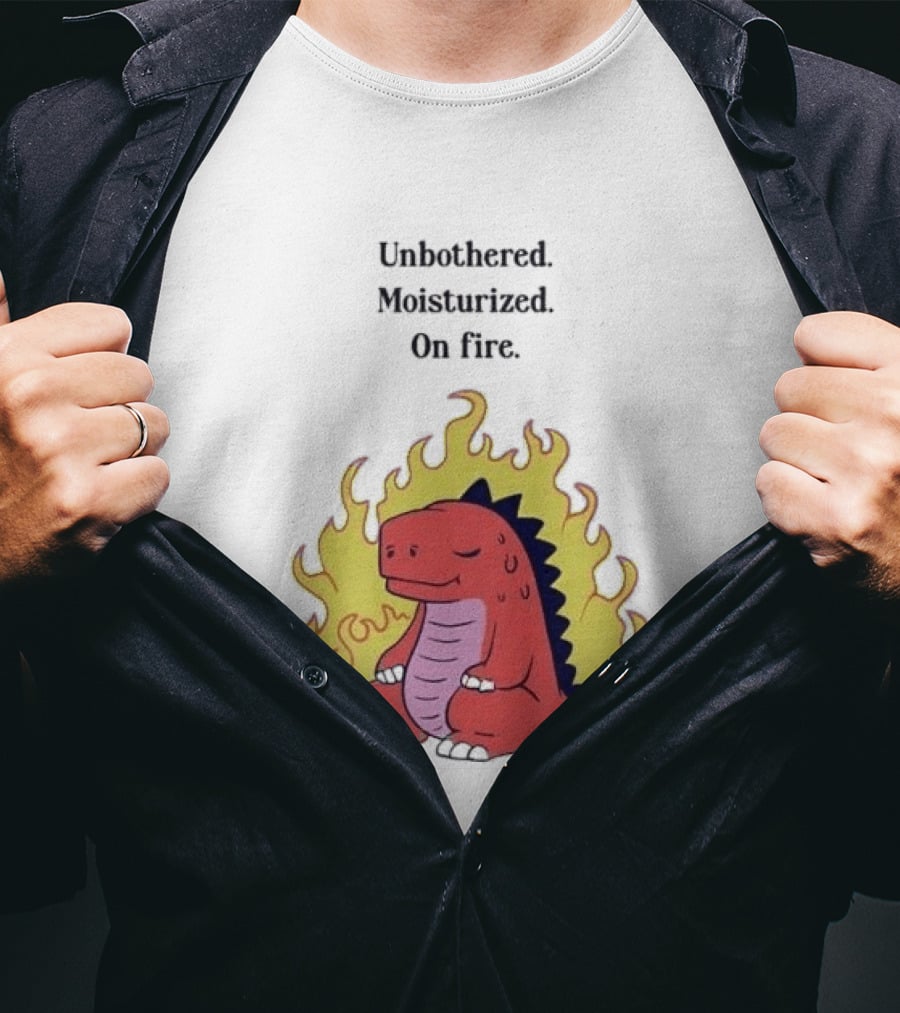 Unbothered Moisturized Dinosaur On Fire Relaxing Flame Scene T-Shirt
