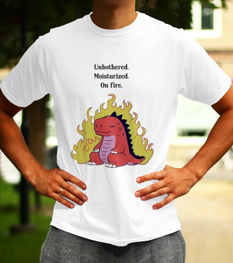 Unbothered Moisturized Dinosaur On Fire Relaxing Flame Scene T-Shirt