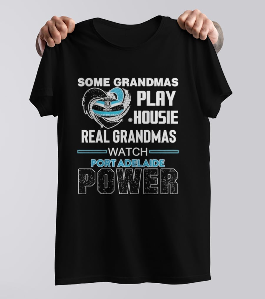 Some Grandmas Play Housie Real Grandmas Port Adelaide Power T-Shirt