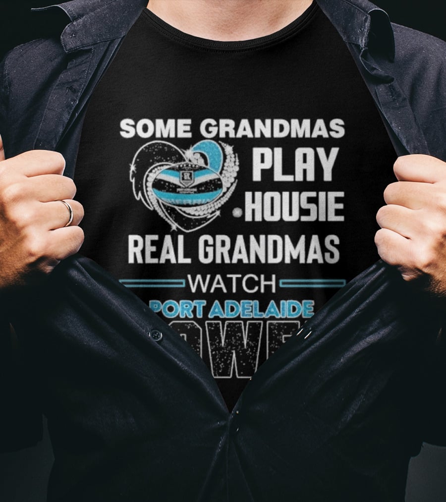 Some Grandmas Play Housie Real Grandmas Port Adelaide Power T-Shirt