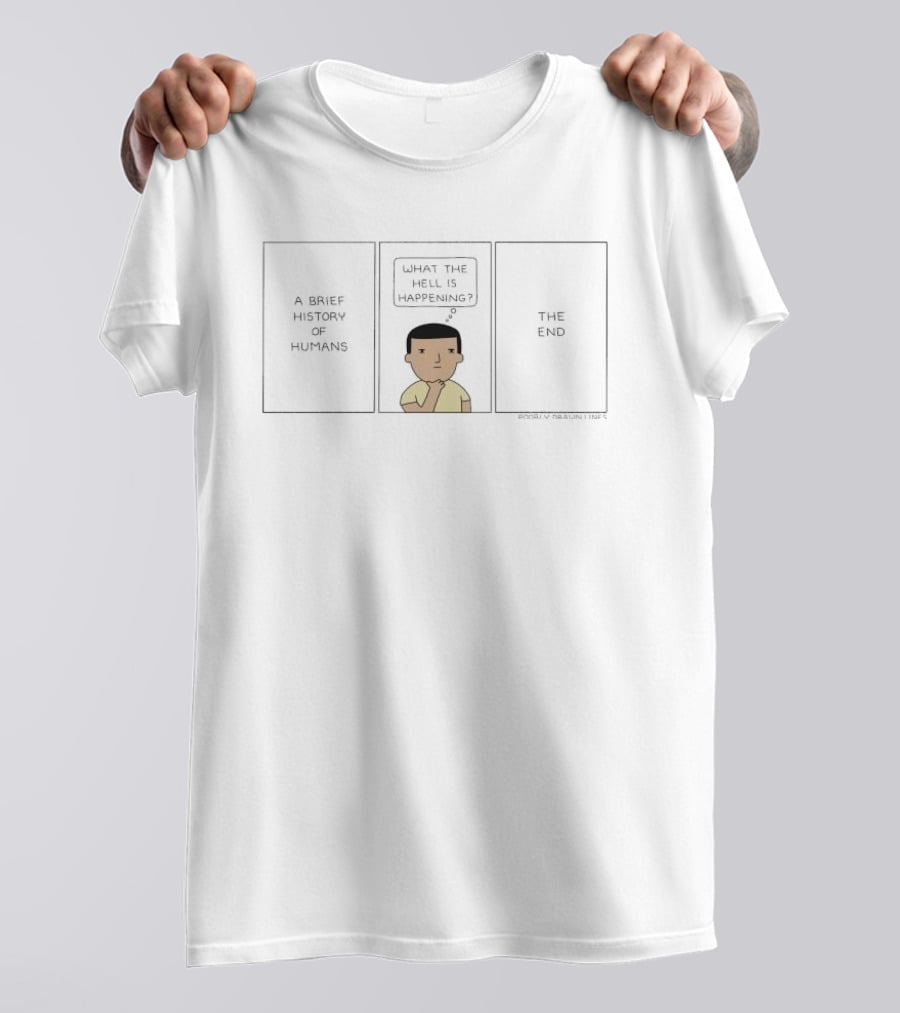 A Brief History Of Humans What The Hell Is Happening The End Comic T-Shirt